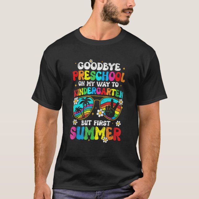 Goodbye Preschool Graduation Kindergarten Hello Su T-Shirt (Front)