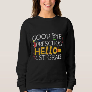 Goodbye Preschool Hello 1st Grade Graduation 2022 Sweatshirt