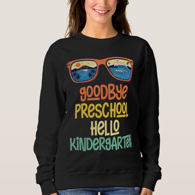 Goodbye Preschool Hello Kindergarten Summer Sungla Sweatshirt (Front)