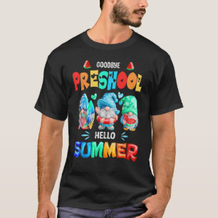 Goodbye Preschool Hello Summer Last Day Of School T-Shirt