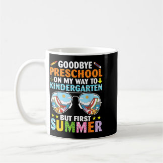 Goodbye Preschool On Way Kindergarten But First Coffee Mug