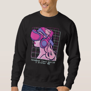 Goodbye Real World - I Prefer Vr - Vaporwave Virtu Sweatshirt