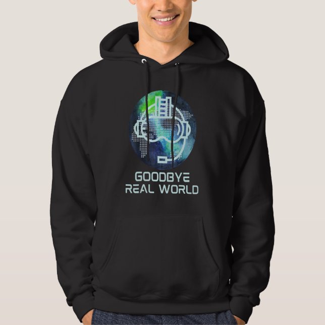 Goodbye Real World Virtual Reality Vr Ar Gamer Wor Hoodie (Front)