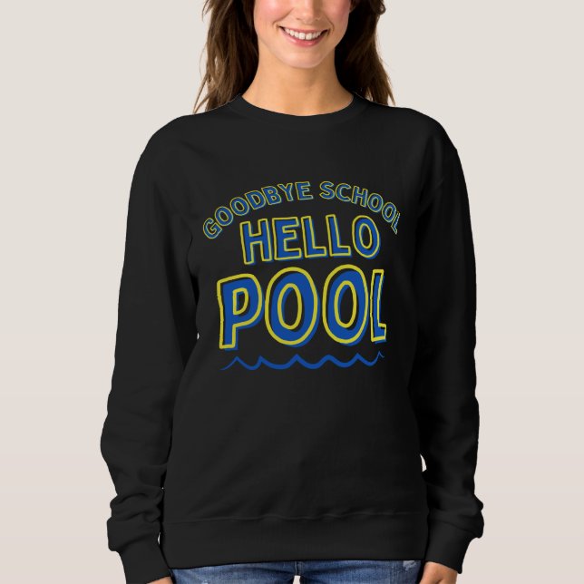 Goodbye School Hello Pool Boys End of School Fun S Sweatshirt (Front)