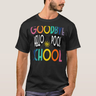 Goodbye School Hello Pool Last Day Of School End O T-Shirt