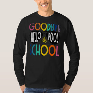 Goodbye School Hello Pool Last Day Of School End O T-Shirt
