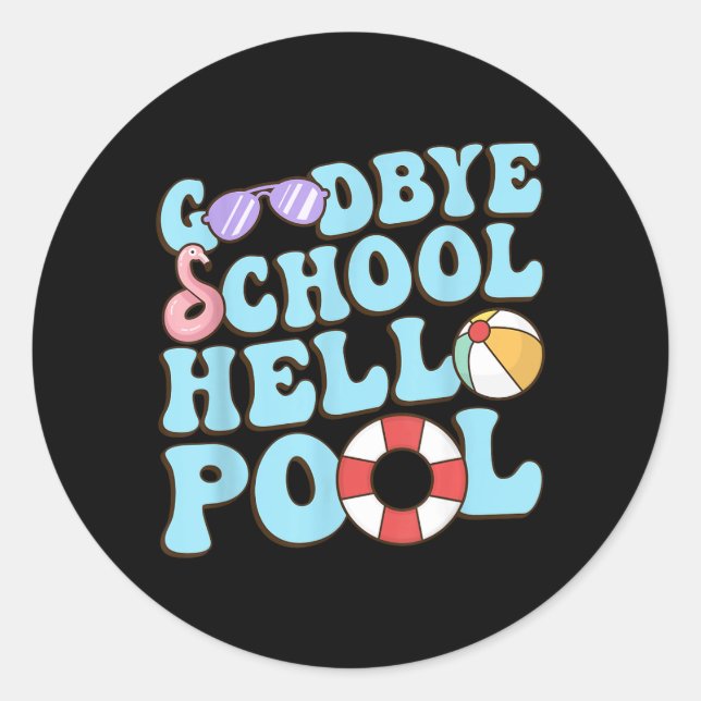 Goodbye School Hello Pool Summer Break Last Day of Classic Round Sticker (Front)