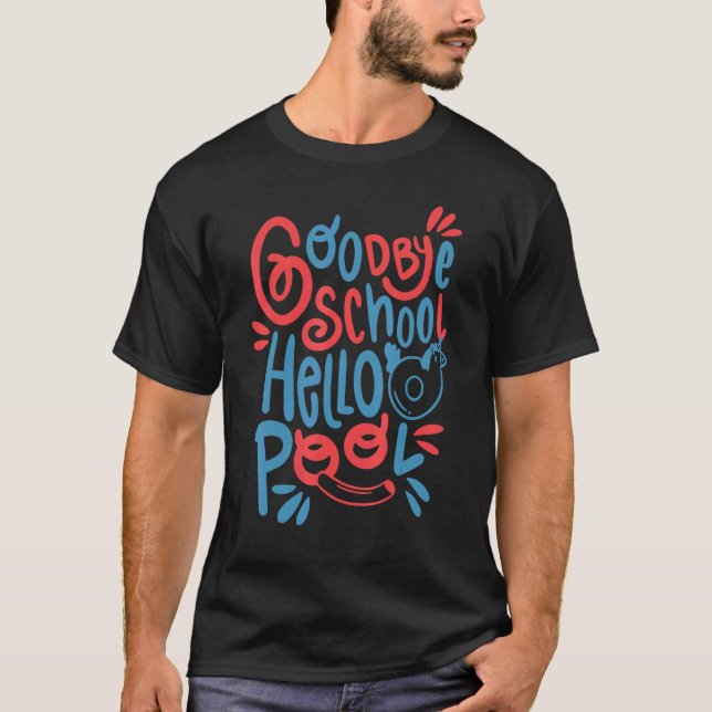 Goodbye School Hello Pool Summer Break Summertime  T-Shirt (Front)