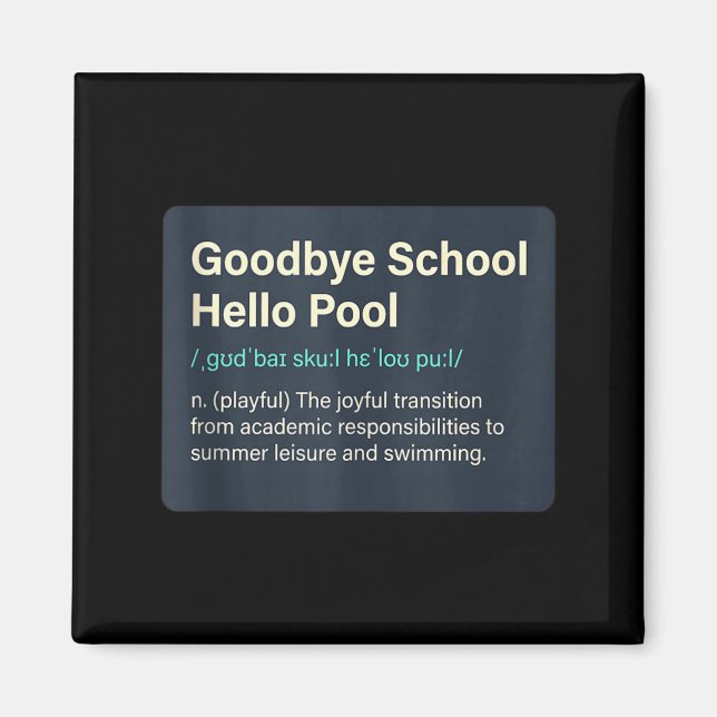 Goodbye School Hello Pool _ Summer Pool Day Magnet (Front)