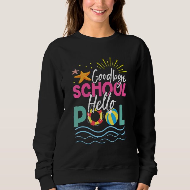 Goodbye School Hello Pool Summer Vacation Beach Sweatshirt (Front)