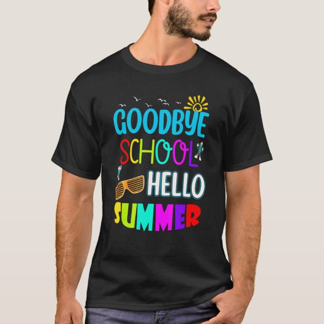 Goodbye School Hello Summer For Teachers & Student T-Shirt (Front)