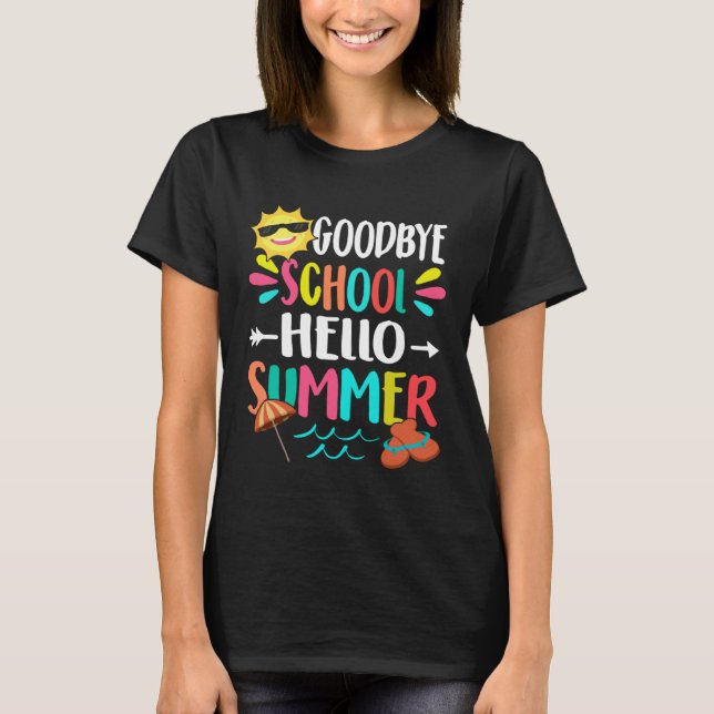 Goodbye School Hello Summer Last Day of School Tea T-Shirt (Front)