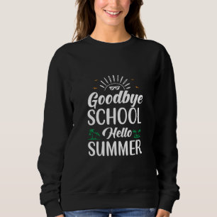 Goodbye School Hello Summer, Summer Fun Starts Her Sweatshirt