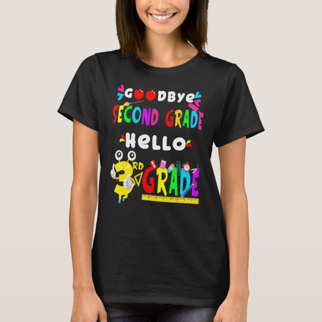 Goodbye Second Grade Hello 3rd Grade  Back To Scho T-Shirt (Front)