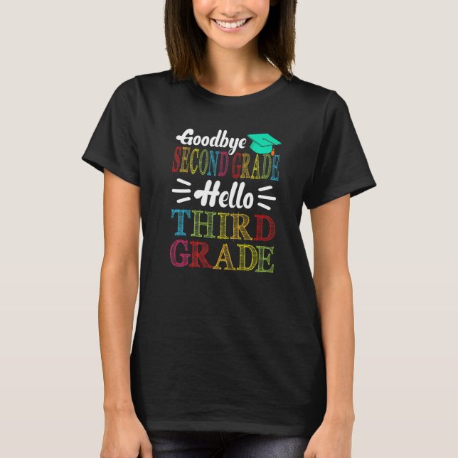 Goodbye Second Grade Hello Third Grade Last Day Of T-Shirt (Front)
