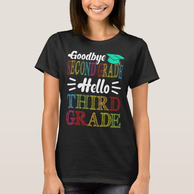 Goodbye Second Grade Hello Third Grade Last Day Of T-Shirt (Front)