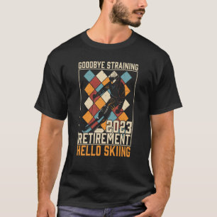 Goodbye Straining Hello Skiing Retirement 2023 T-Shirt