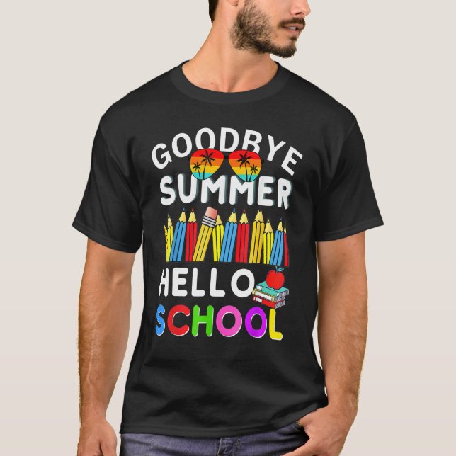 Goodbye Summer Hello School First Day of School Te T-Shirt (Front)