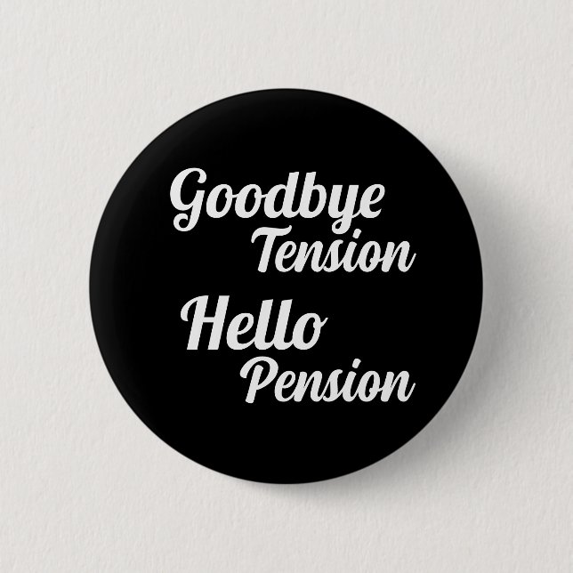 Goodbye Tension Hello Pension Fun Retirement 6 Cm Round Badge (Front)