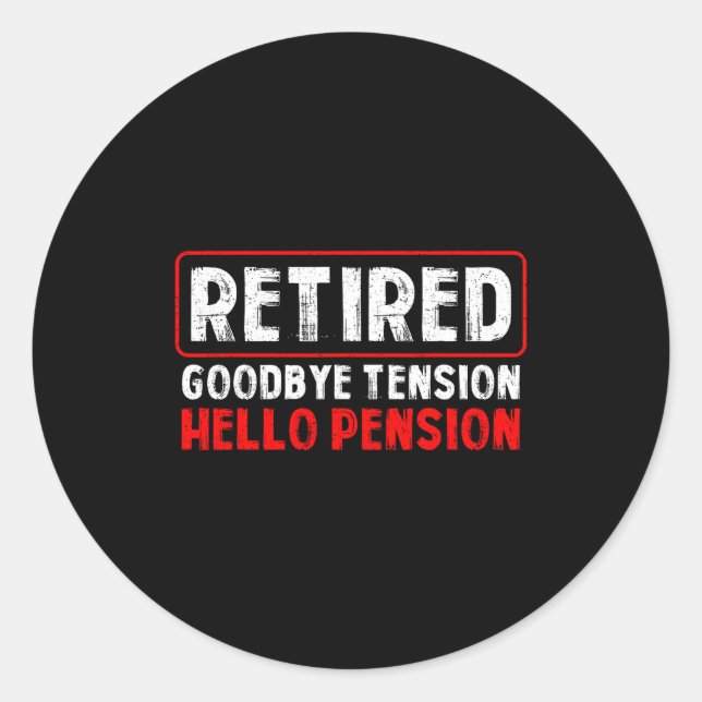 Goodbye Tension Hello Pension Funny Retirement 202 Classic Round Sticker (Front)