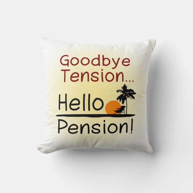 Goodbye Tension, Hello Pension Funny Retirement Cushion (Front)
