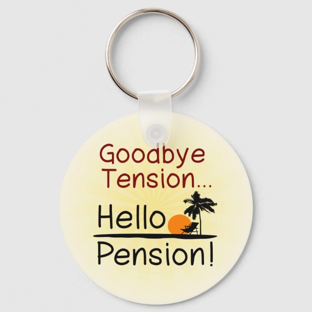 Goodbye Tension, Hello Pension Funny Retirement Key Ring (Front)