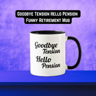 Goodbye Tension Hello Pension Funny Retirement Mug