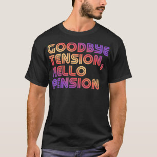 Goodbye Tension, Hello Pension  Funny Retirement R T-Shirt