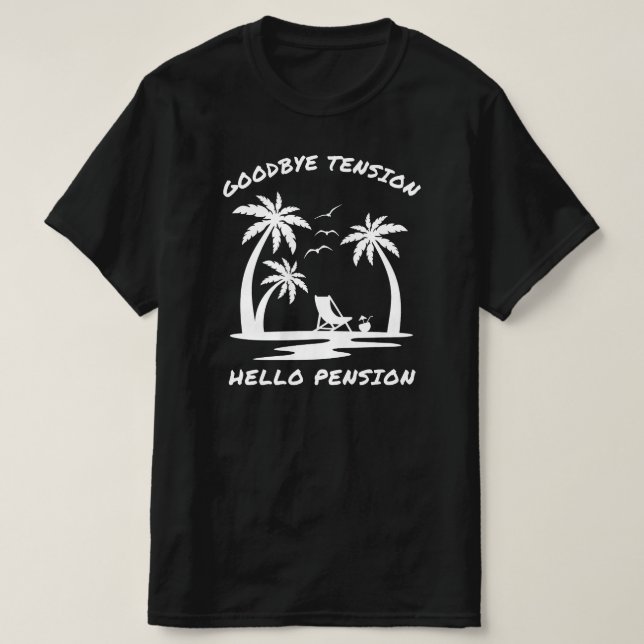 Goodbye Tension Hello Pension | Funny Retirement T-Shirt (Design Front)