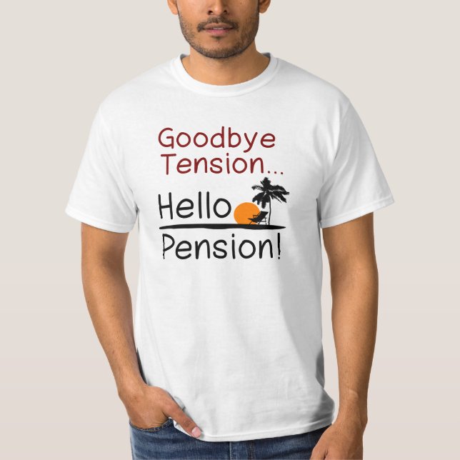 Goodbye Tension, Hello Pension Funny Retirement T-Shirt (Front)