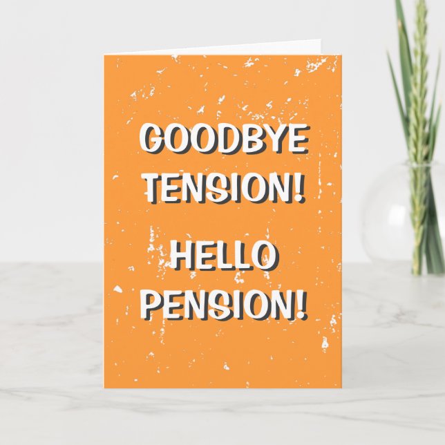 Goodbye tension hello pension greeting card (Front)