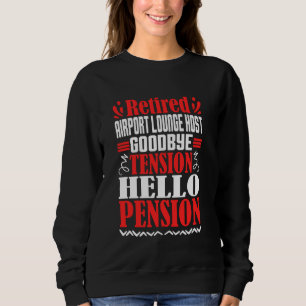 Goodbye Tension Hello Pension Retired Airport Loun Sweatshirt