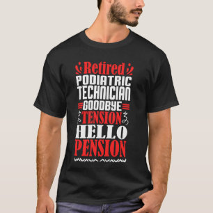 Goodbye Tension Hello Pension Retired Podiatric Te T-Shirt