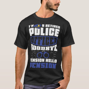 Goodbye tension hello pension  Retired police offi T-Shirt