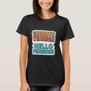 Goodbye Tension Hello Pension! Retired Retirement T-Shirt