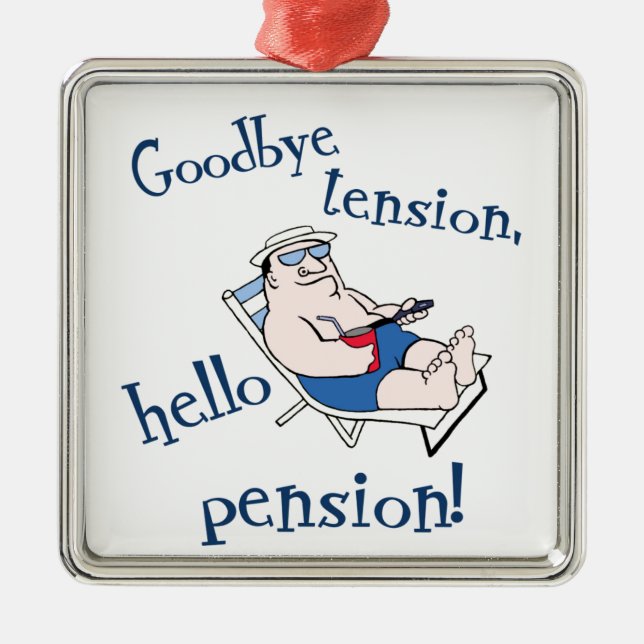 GOODBYE TENSION, HELLO PENSION! RETIREMENT GIFT METAL ORNAMENT (Front)