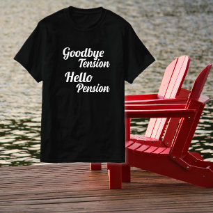 Goodbye Tension Hello Pension Retirement T-Shirt