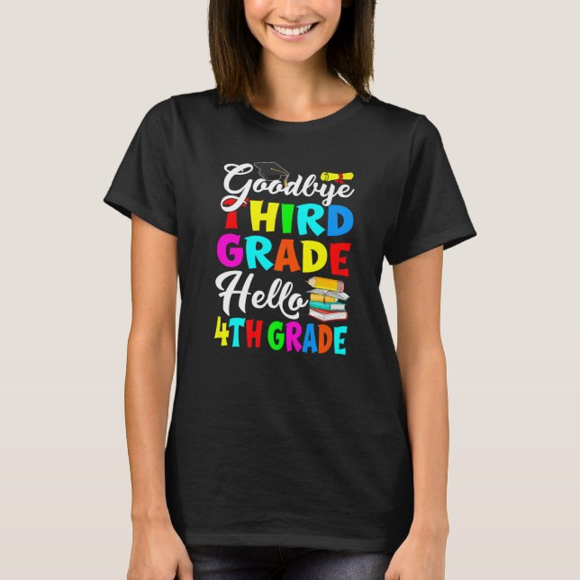 Goodbye Third Grade Hello 4th Grade Back To School T-Shirt (Front)