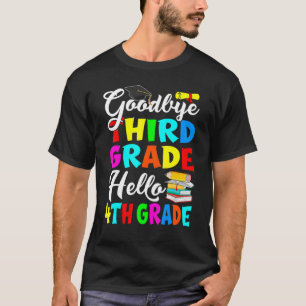 Goodbye Third Grade Hello 4th Grade Back To School T-Shirt