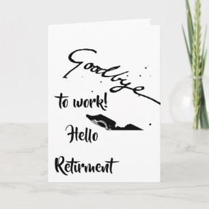 **GOODBYE TO WORK AND HELLO TO** ***RETIREMENT*** CARD