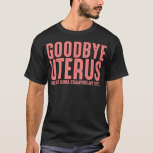 Goodbye Uterus Gift Hysterectomy Recovery Surgery  T-Shirt