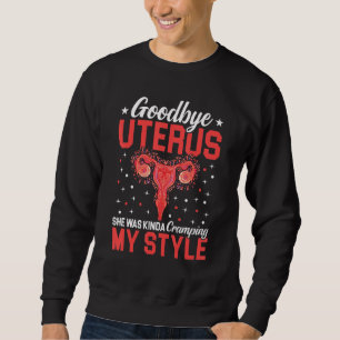 Goodbye Uterus Mummy She Was Kinda Cramping My Sty Sweatshirt