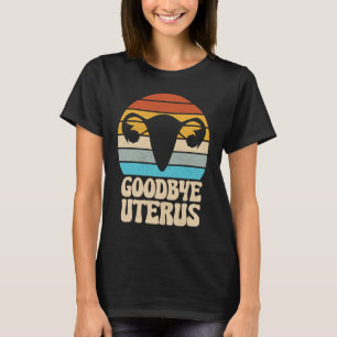 Goodbye Uterus Retro Hysterectomy Surgery Removal T-Shirt