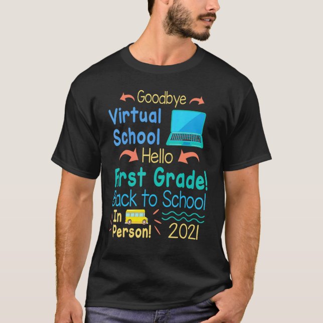 Goodbye Virtual School Hello First Grade Back To S T-Shirt (Front)