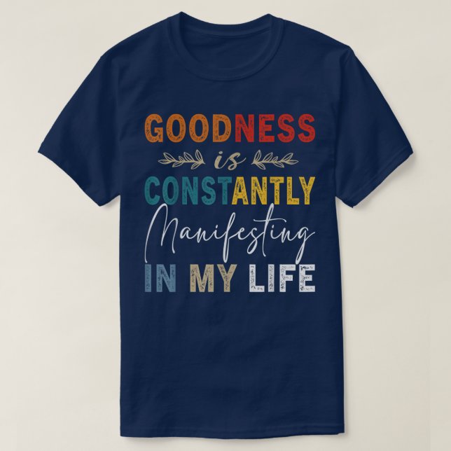 Goodness Is Constantly Manifesting In My Life  T-Shirt (Design Front)