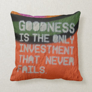 Goodness Is The Only Investment That Never Fails Cushion