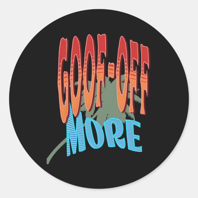 Goof-Off More For When It'S T Happy Time Classic Round Sticker (Front)