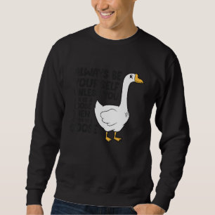 Goose Bird Always Be Yourself Unless You Can Be A  Sweatshirt