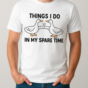 Goose Bumps Things I Do in My Spare Time Goose T-Shirt