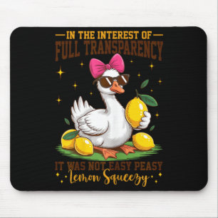Goose full transparency was not easy peasy lemon mouse pad